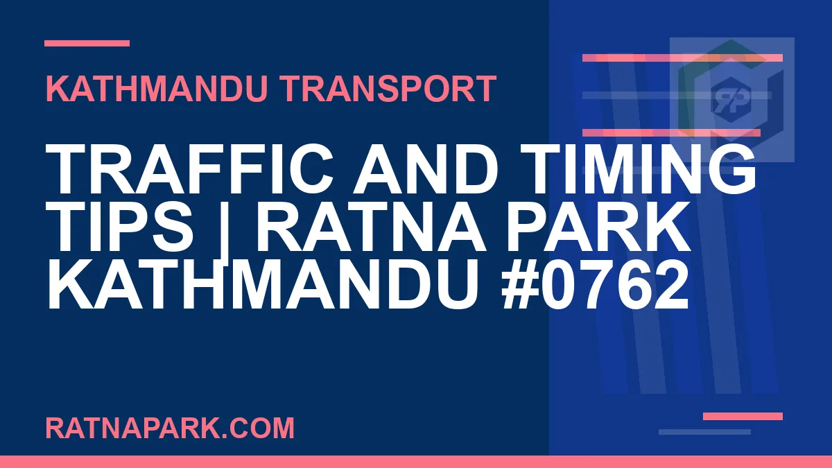 Ratnapark bus park - Traffic and Timing Tips | Ratna Park Kathmandu #0762 | RATNAPARK