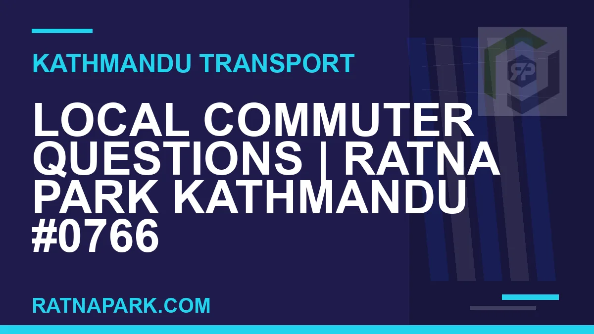 Ratnapark bus park - Local Commuter Questions | Ratna Park Kathmandu #0766 | RATNAPARK