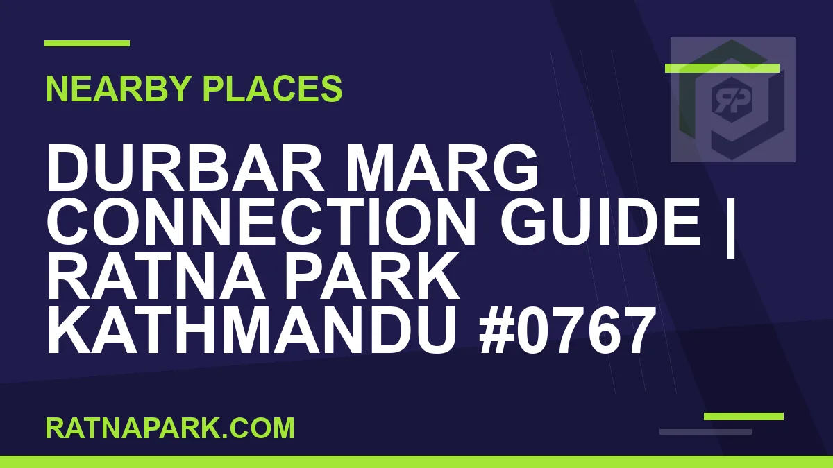 places near Ratna Park - Durbar Marg Connection Guide | Ratna Park Kathmandu #0767 | RATNAPARK