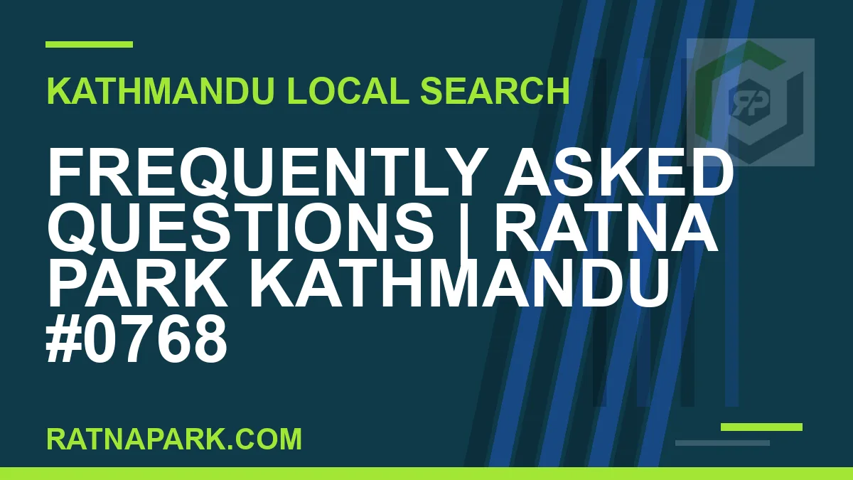 Ratna Park Nepal - Frequently Asked Questions | Ratna Park Kathmandu #0768 | RATNAPARK