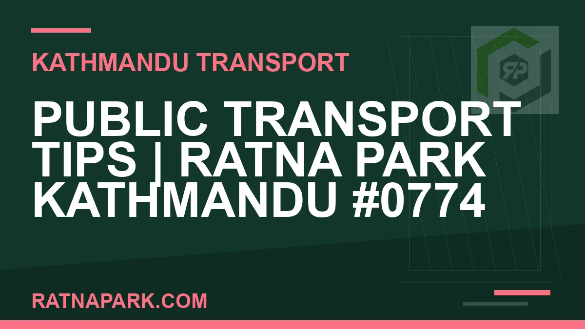 Ratnapark bus park - Public Transport Tips | Ratna Park Kathmandu #0774 | RATNAPARK