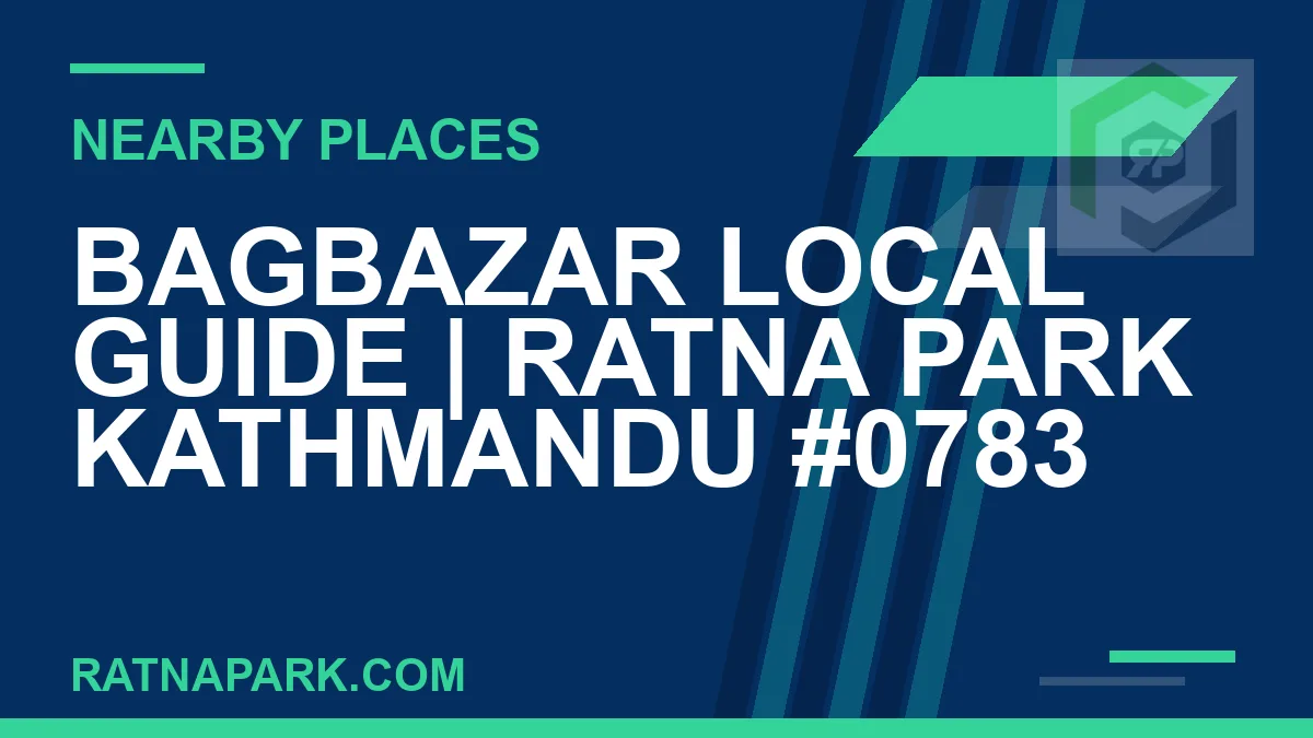 places near Ratna Park - Bagbazar Local Guide | Ratna Park Kathmandu #0783 | RATNAPARK