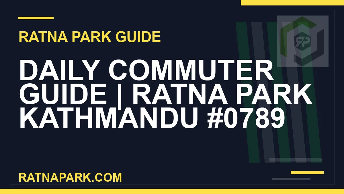 Ratna Park Kathmandu - Daily Commuter Guide | Ratna Park Kathmandu #0789 | RATNAPARK
