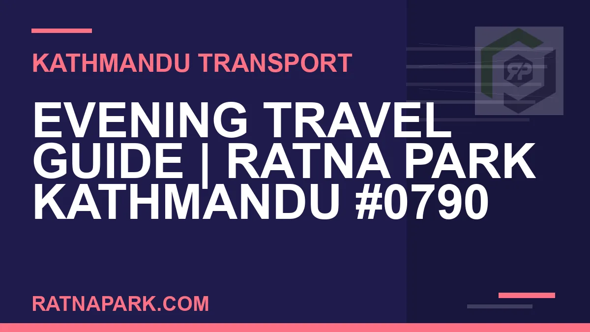 Ratnapark bus park - Evening Travel Guide | Ratna Park Kathmandu #0790 | RATNAPARK