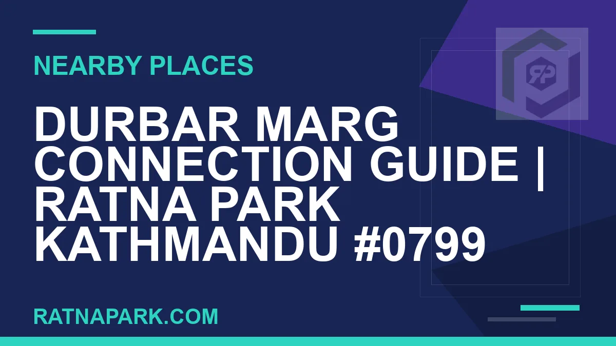 places near Ratna Park - Durbar Marg Connection Guide | Ratna Park Kathmandu #0799 | RATNAPARK