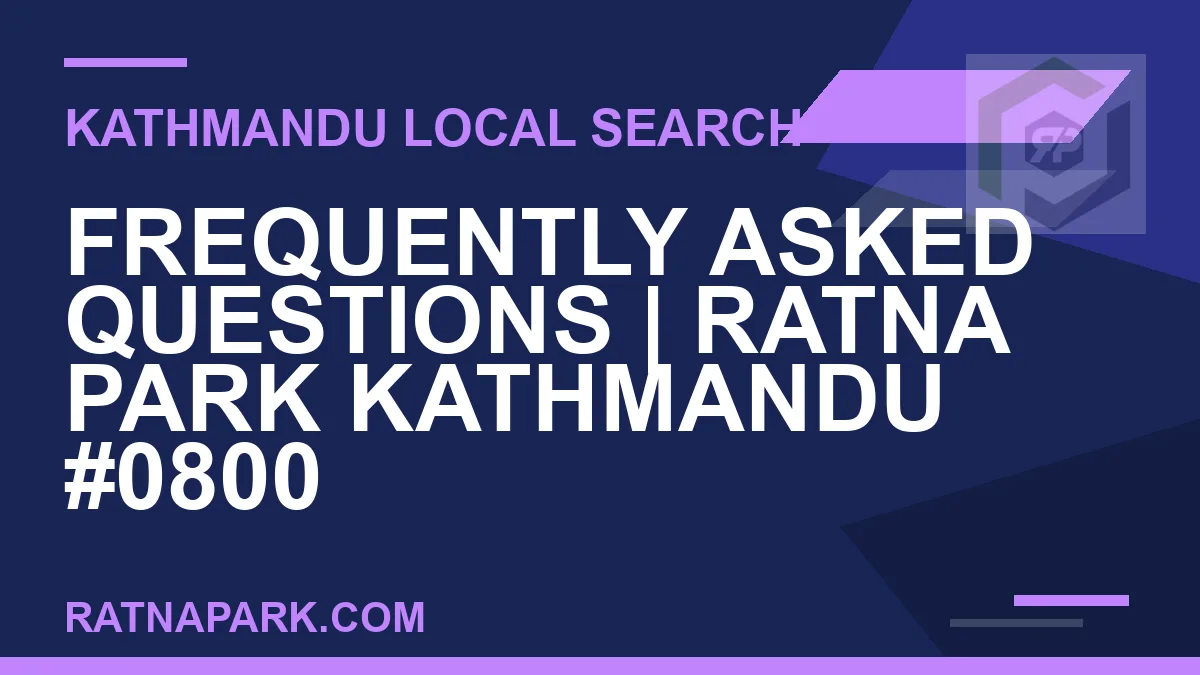 Ratna Park Nepal - Frequently Asked Questions | Ratna Park Kathmandu #0800 | RATNAPARK