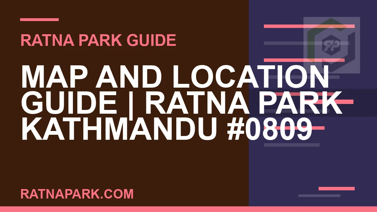 Ratna Park Kathmandu - Map and Location Guide | Ratna Park Kathmandu #0809 | RATNAPARK