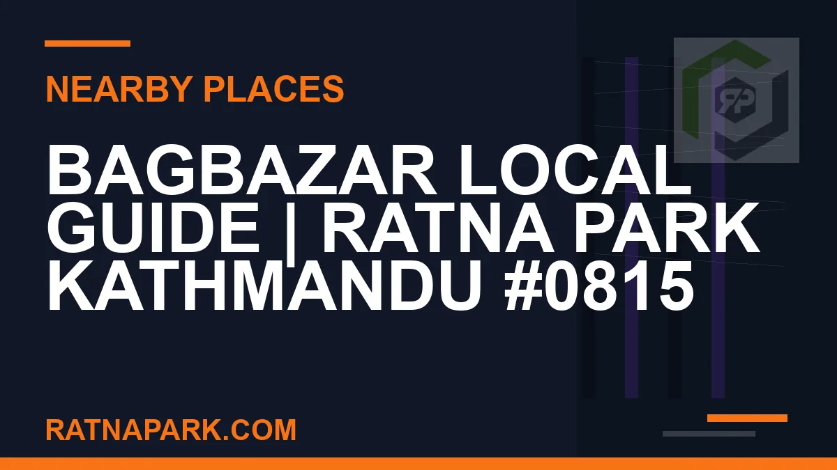 places near Ratna Park - Bagbazar Local Guide | Ratna Park Kathmandu #0815 | RATNAPARK