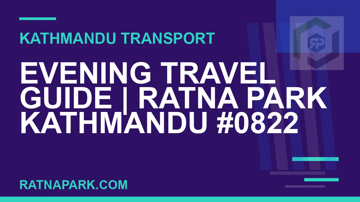 Ratnapark bus park - Evening Travel Guide | Ratna Park Kathmandu #0822 | RATNAPARK