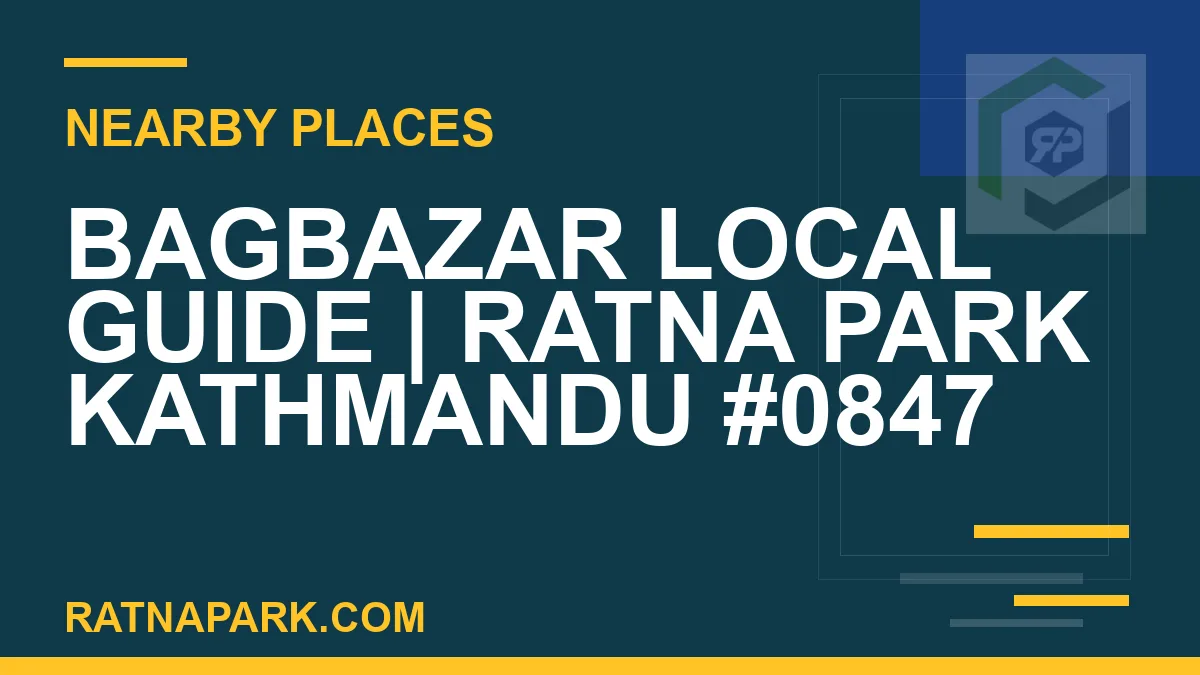 places near Ratna Park - Bagbazar Local Guide | Ratna Park Kathmandu #0847 | RATNAPARK