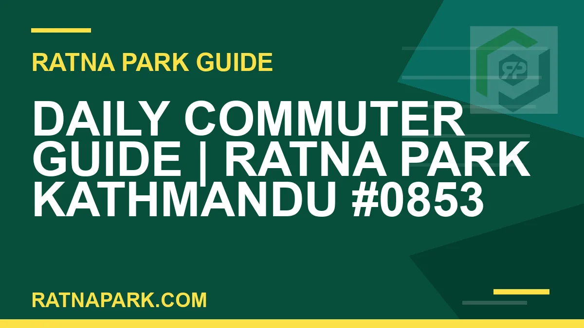 Ratna Park Kathmandu - Daily Commuter Guide | Ratna Park Kathmandu #0853 | RATNAPARK
