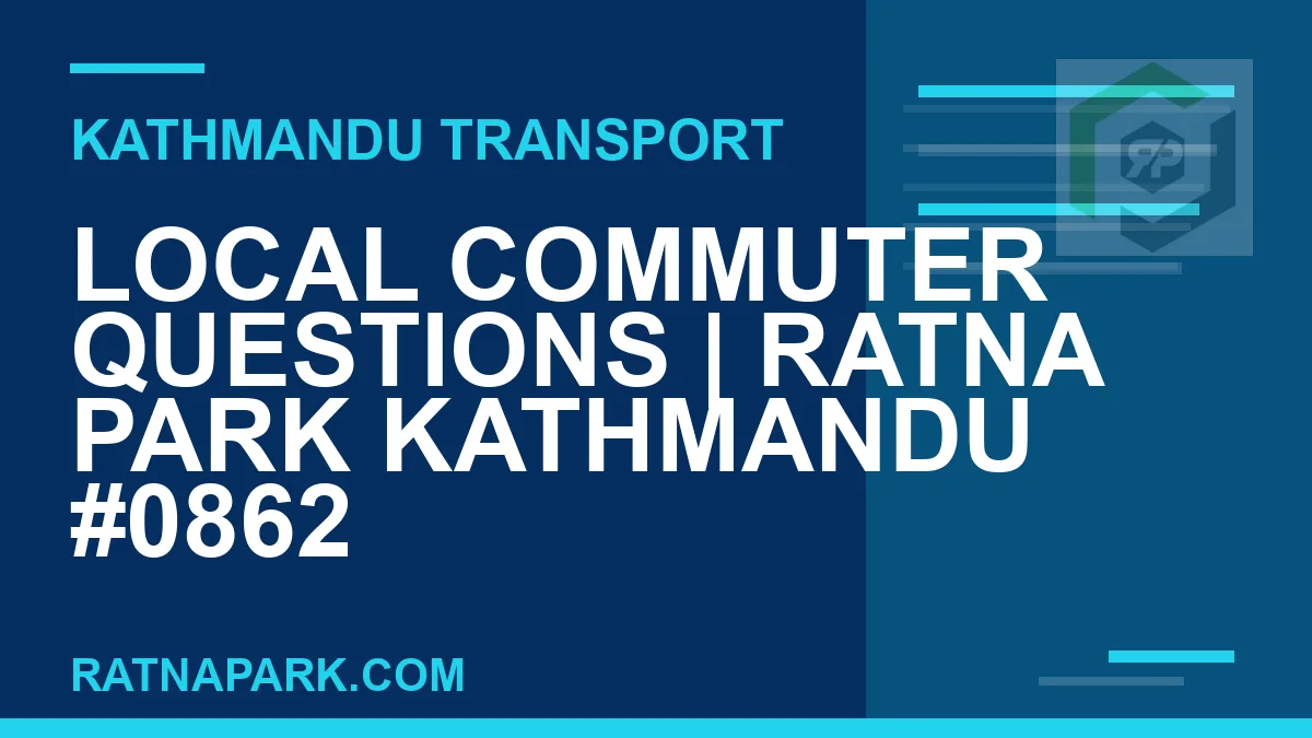 Ratnapark bus park - Local Commuter Questions | Ratna Park Kathmandu #0862 | RATNAPARK
