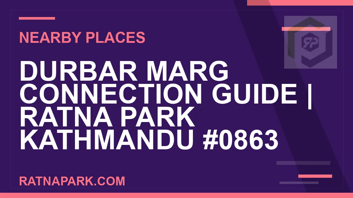 places near Ratna Park - Durbar Marg Connection Guide | Ratna Park Kathmandu #0863 | RATNAPARK