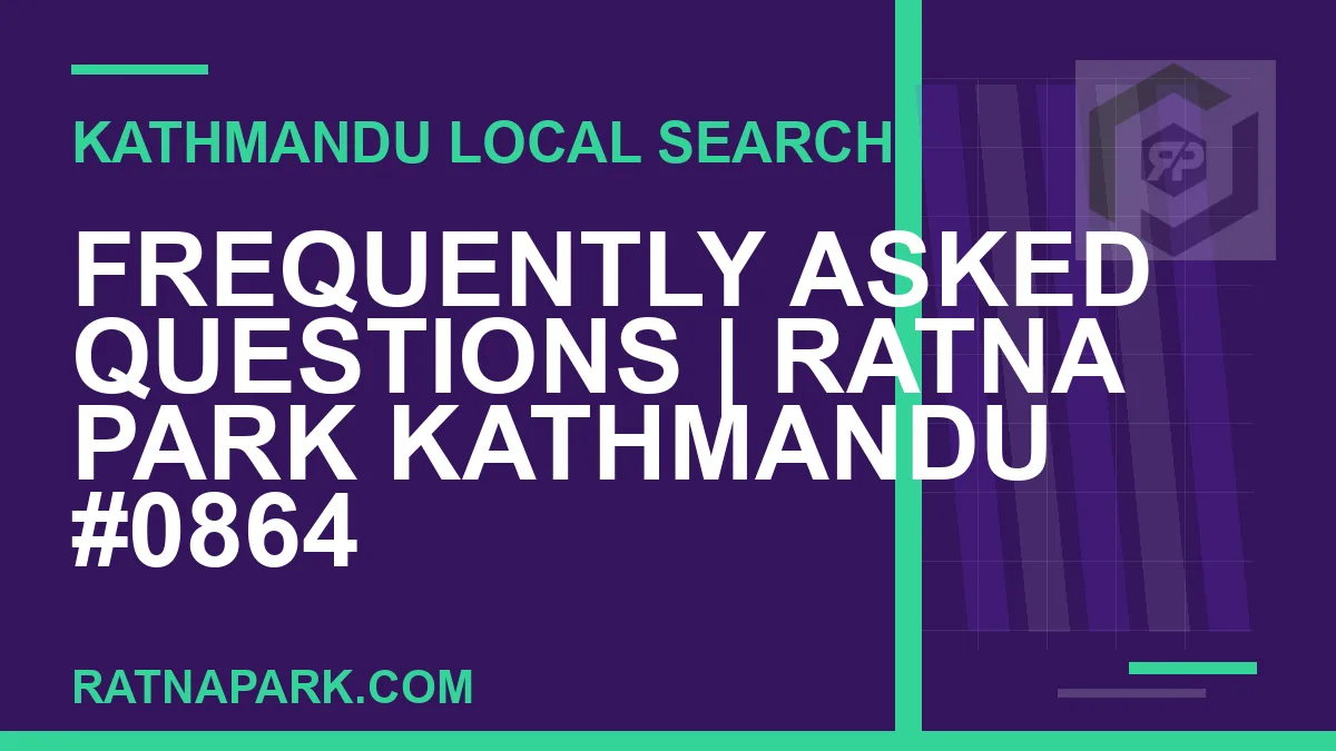 Ratna Park Nepal - Frequently Asked Questions | Ratna Park Kathmandu #0864 | RATNAPARK