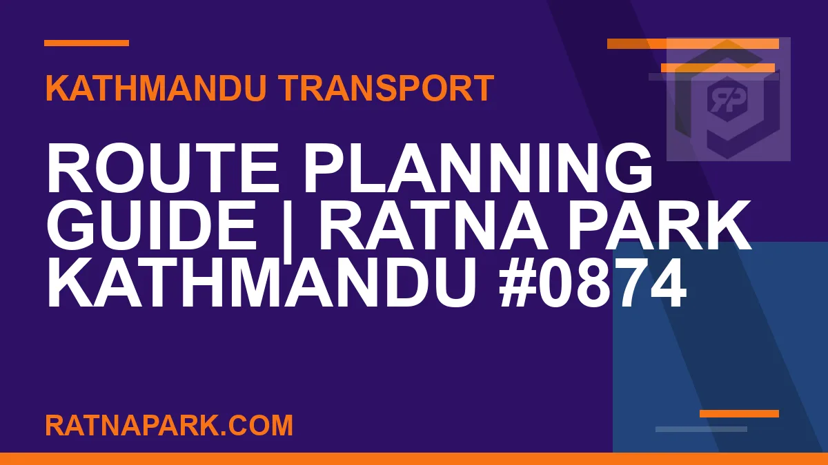 Ratnapark bus park - Route Planning Guide | Ratna Park Kathmandu #0874 | RATNAPARK