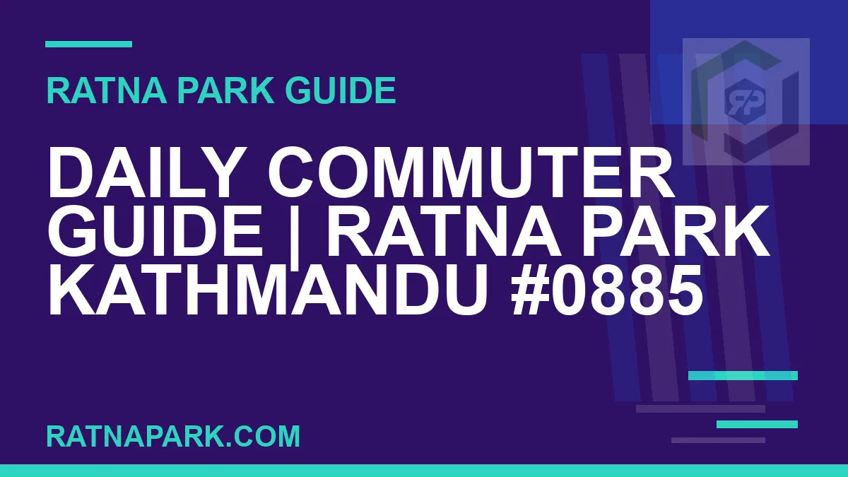 Ratna Park Kathmandu - Daily Commuter Guide | Ratna Park Kathmandu #0885 | RATNAPARK