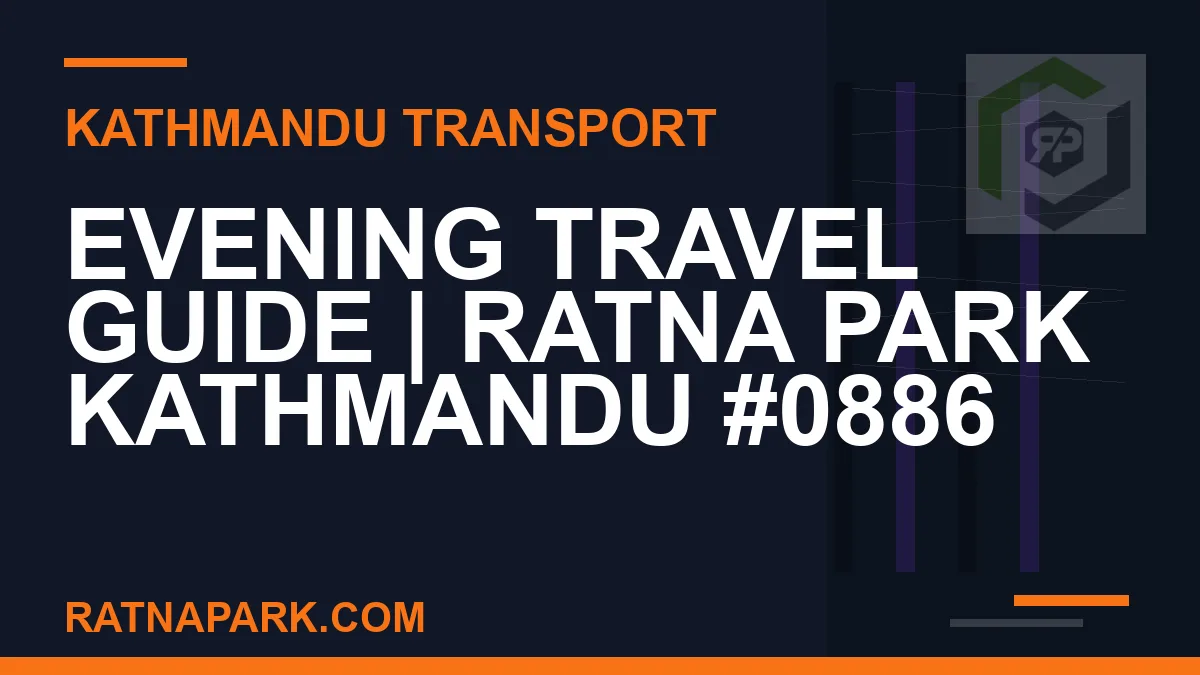 Ratnapark bus park - Evening Travel Guide | Ratna Park Kathmandu #0886 | RATNAPARK