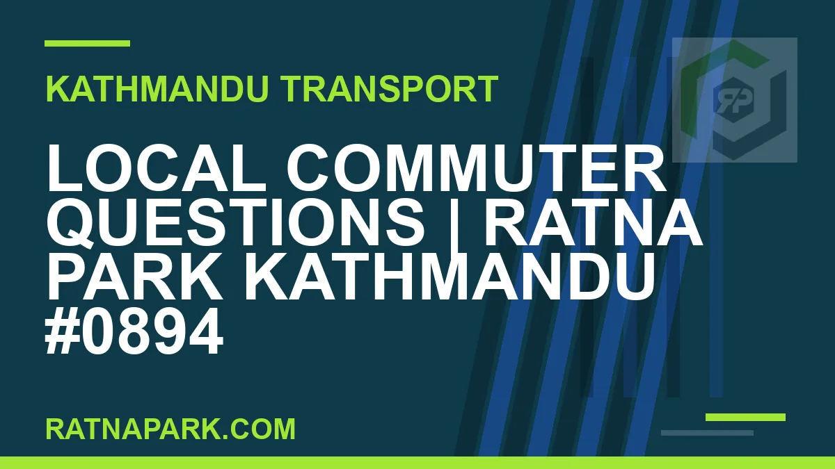 Ratnapark bus park - Local Commuter Questions | Ratna Park Kathmandu #0894 | RATNAPARK