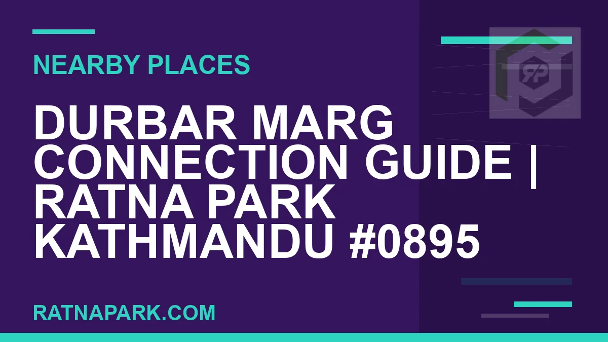 places near Ratna Park - Durbar Marg Connection Guide | Ratna Park Kathmandu #0895 | RATNAPARK