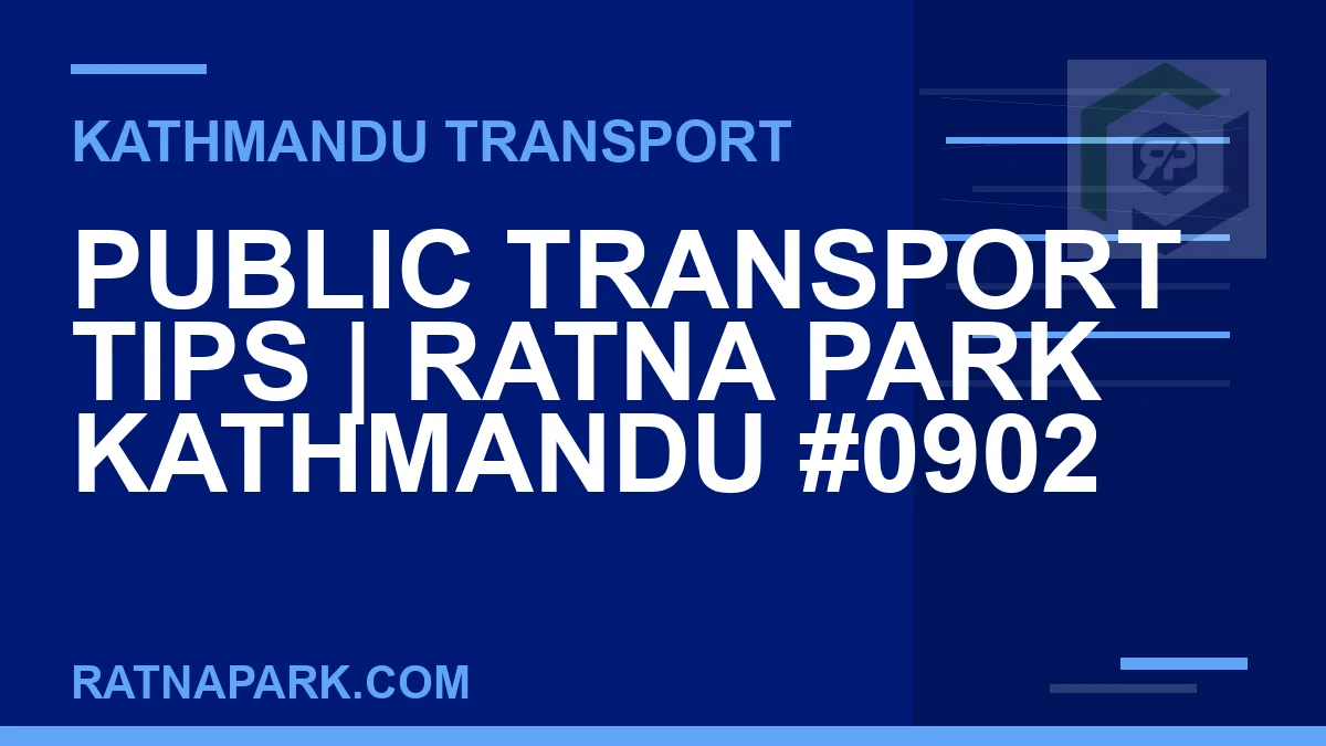 Ratnapark bus park - Public Transport Tips | Ratna Park Kathmandu #0902 | RATNAPARK