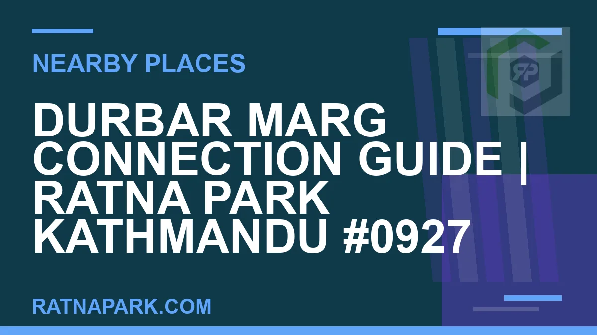 places near Ratna Park - Durbar Marg Connection Guide | Ratna Park Kathmandu #0927 | RATNAPARK