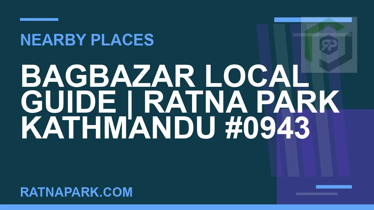 places near Ratna Park - Bagbazar Local Guide | Ratna Park Kathmandu #0943 | RATNAPARK