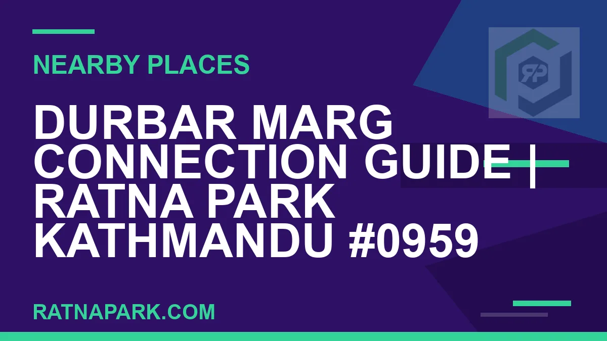 places near Ratna Park - Durbar Marg Connection Guide | Ratna Park Kathmandu #0959 | RATNAPARK