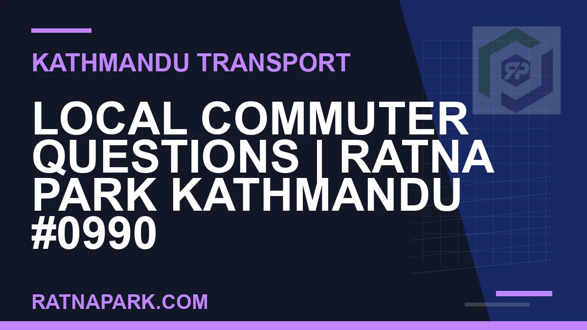 Ratnapark bus park - Local Commuter Questions | Ratna Park Kathmandu #0990 | RATNAPARK