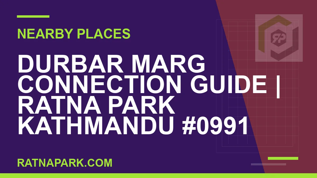 places near Ratna Park - Durbar Marg Connection Guide | Ratna Park Kathmandu #0991 | RATNAPARK