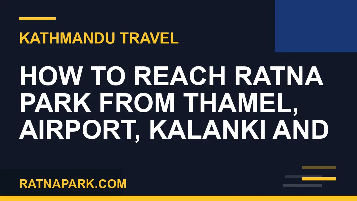 how to reach Ratna Park - How to Reach Ratna Park from Thamel, Airport, Kalanki and | RATNAPARK