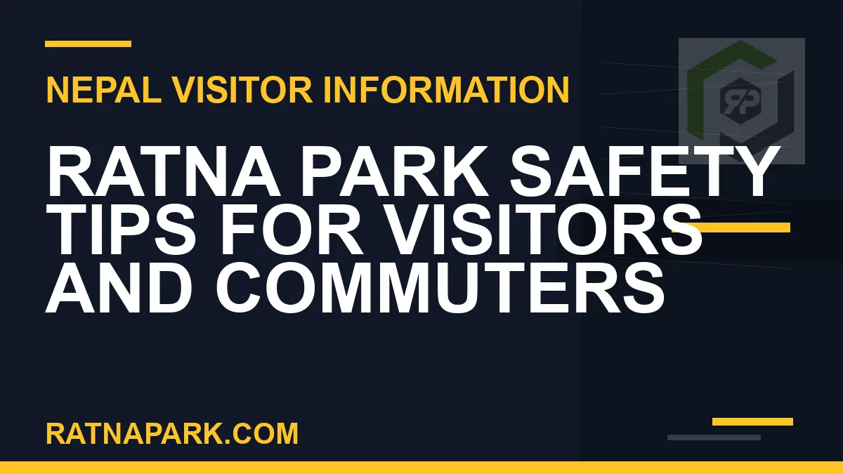 Ratna Park safety tips - Ratna Park Safety Tips for Visitors and Commuters | RATNAPARK