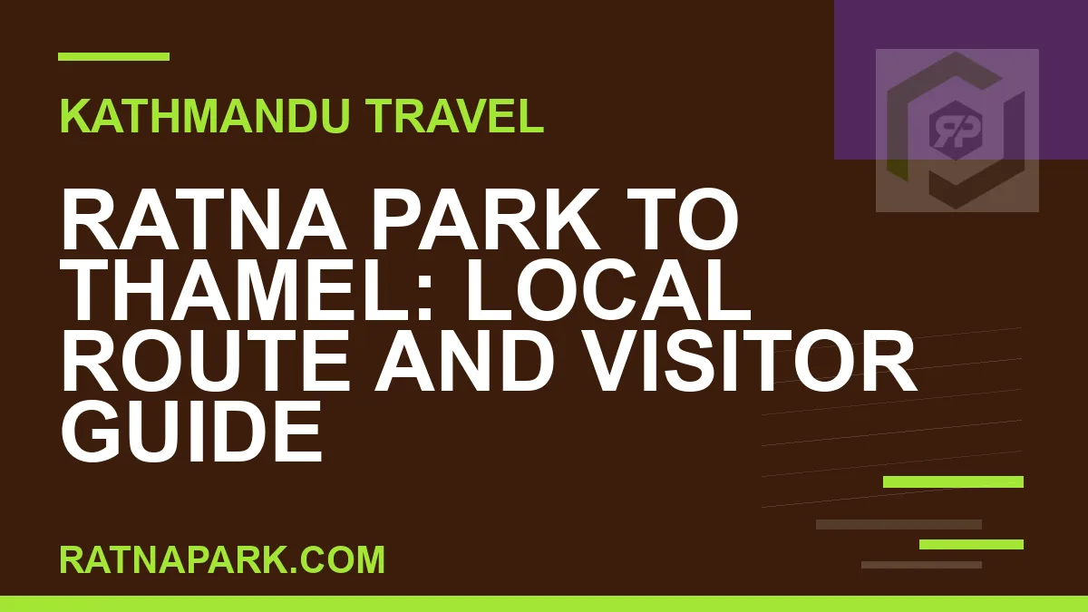 Ratna Park to Thamel - Ratna Park to Thamel: Local Route and Visitor Guide | RATNAPARK