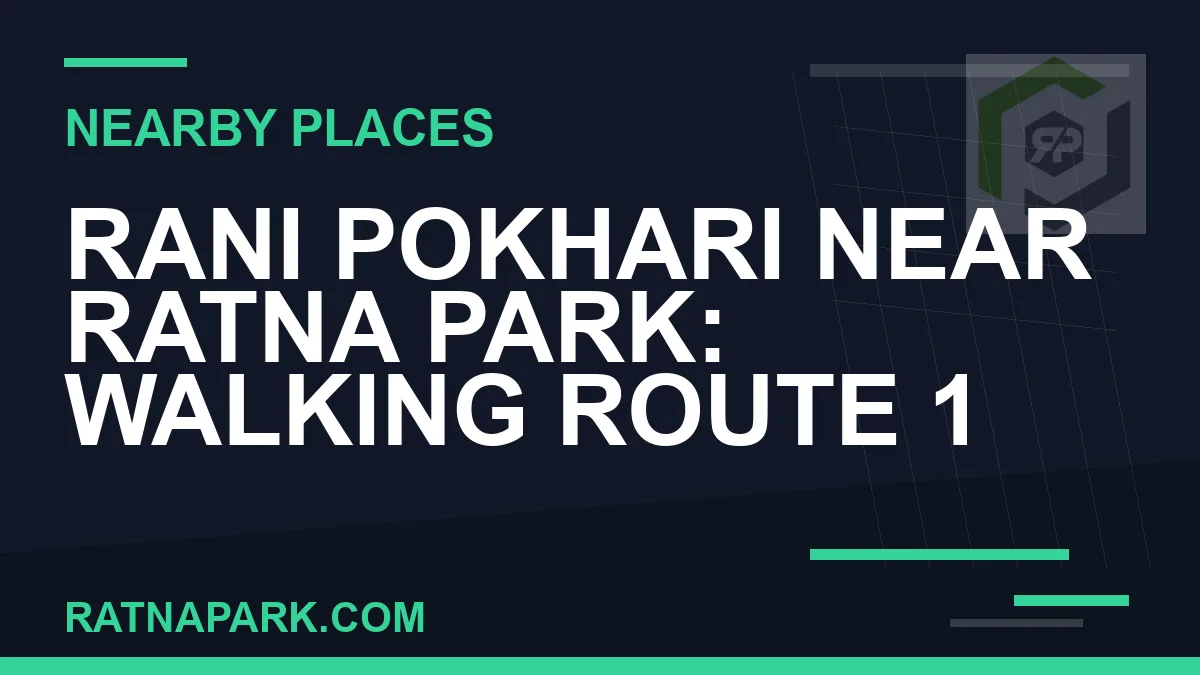 Rani Pokhari near Ratna Park - Rani Pokhari Near Ratna Park: Walking route 1 | RATNAPARK