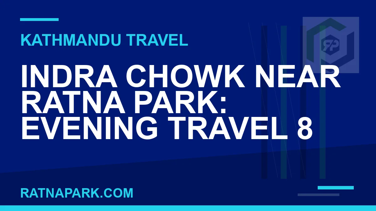 Indra Chowk near Ratna Park - Indra Chowk Near Ratna Park: Evening travel 8 | RATNAPARK