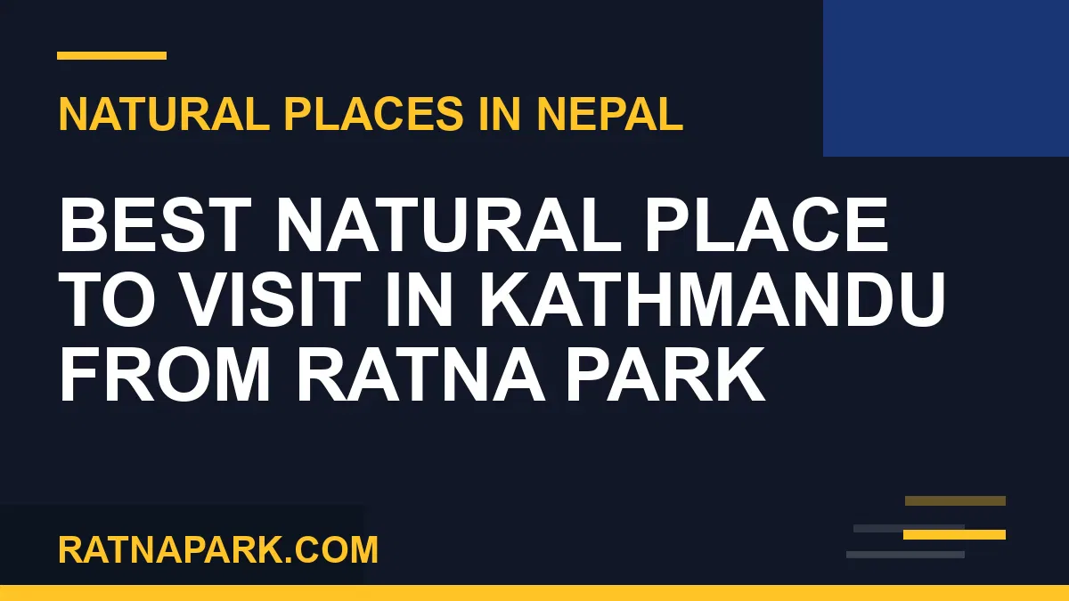 best natural place to visit in kathmandu - Best Natural Place to Visit in Kathmandu from Ratna Park | RATNAPARK