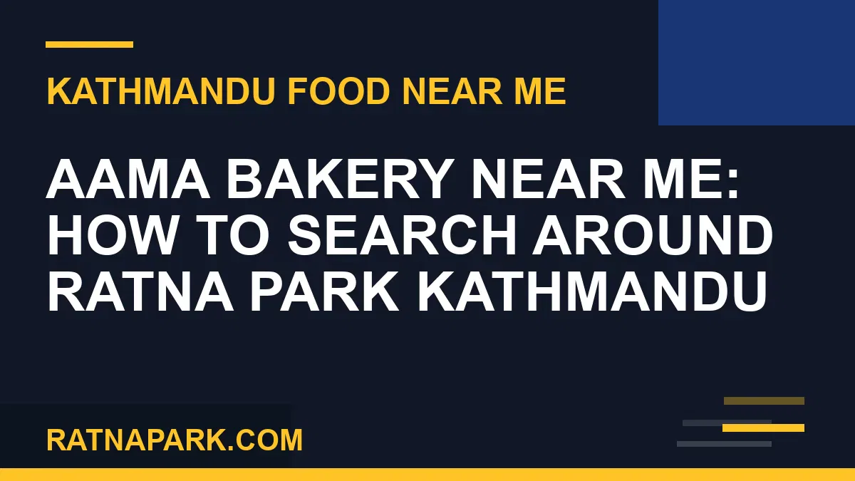 aama bakery near me - Aama Bakery Near Me: How to Search Around Ratna Park Kathmandu | RATNAPARK