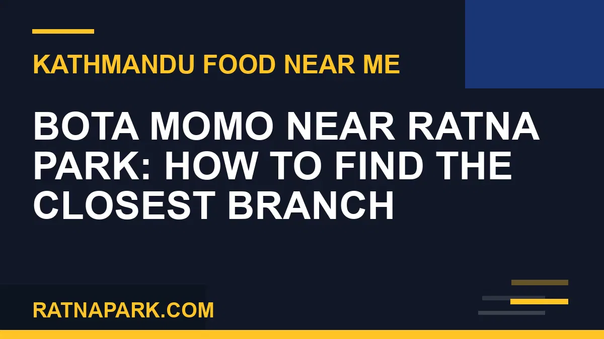 bota momo - Bota Momo Near Ratna Park: How to Find the Closest Branch | RATNAPARK