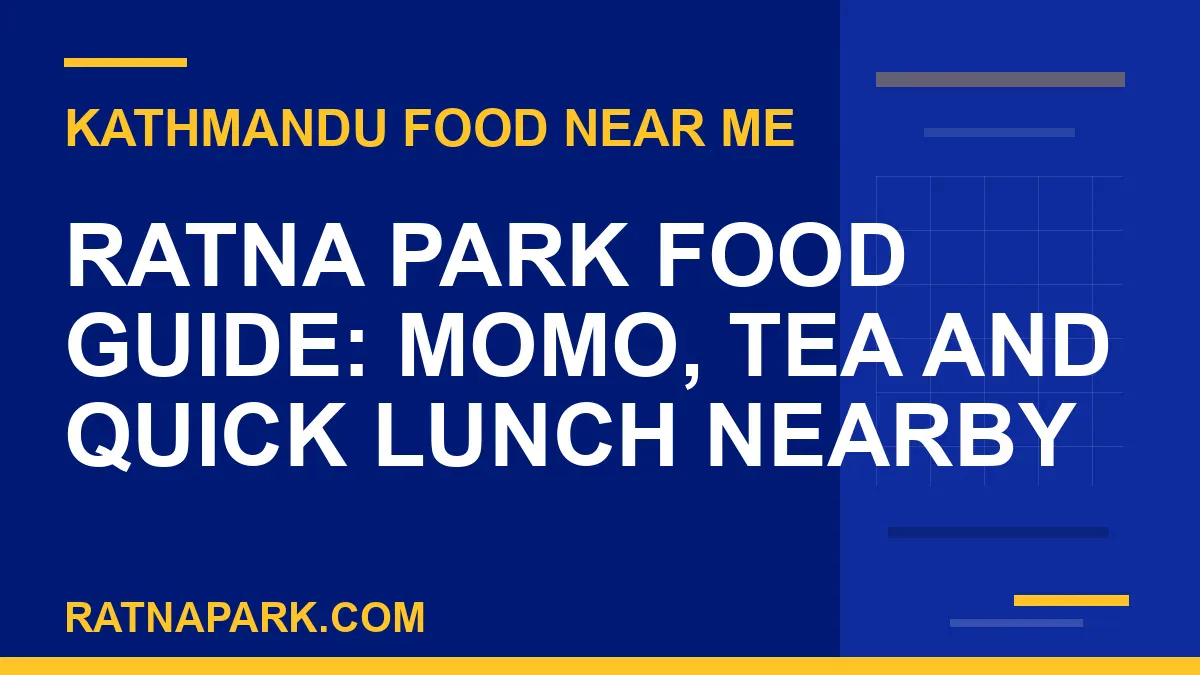 food near ratna park - Ratna Park Food Guide: Momo, Tea and Quick Lunch Nearby | RATNAPARK