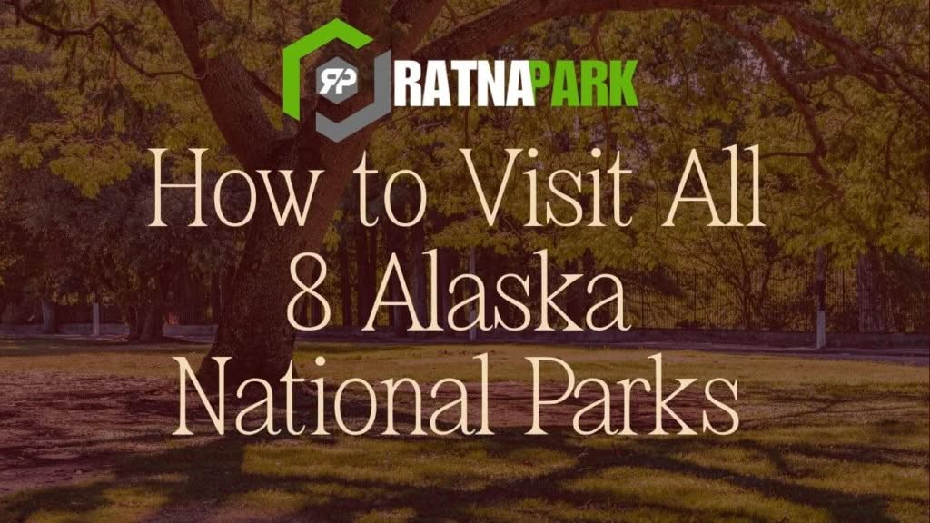 How to Visit All 8 Alaska National Parks visit all 8 alaska national parks